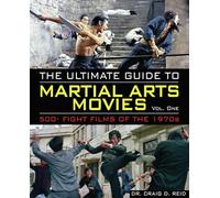 The Ultimate Guide to Martial Arts Movies of the 1970s: 500+ Films Loaded with Action, Weapons and Warriors