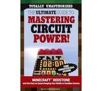 The Ultimate Guide to Mastering Circuit Power!: Minecraft®™ Redstone and the Keys to Supercharging Your Builds in Sandbox Games: Minecraft Redstone ... to Supercharging Your Builds in Sandbox Games
