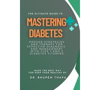 The Ultimate Guide to Mastering Diabetes: Proven Strategies and Therapy for Effective Diagnosis and Management With Type 1 and 2 Diabetes Vitamins