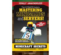 The Ultimate Guide to Mastering Minigames and Servers: Minecraft Secrets to the World's Best Servers and Minigames