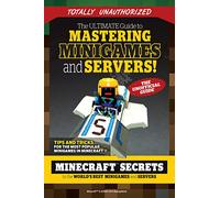 The Ultimate Guide to Mastering Minigames and Servers: Minecraft Secrets to the World's Best Servers and Minigames