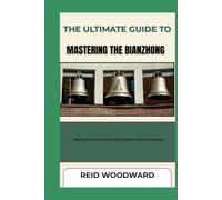 THE ULTIMATE GUIDE TO MASTERING THE BIANZHONG: Unlocking the Secrets of China's Ancient Bronze Percussion Instruments