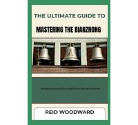 THE ULTIMATE GUIDE TO MASTERING THE BIANZHONG: Unlocking the Secrets of China's Ancient Bronze Percussion Instruments
