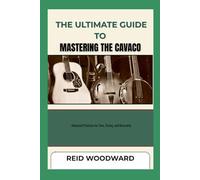 THE ULTIMATE GUIDE TO MASTERING THE CAVACO: Advanced Practices for Tone, Timing, and Musicality