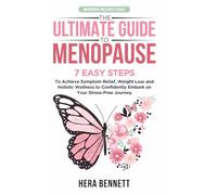 The Ultimate Guide to Menopause: 7 Easy Steps to Achieve Symptom Relief, Weight Loss, and Holistic Wellness to Confidently Embark on Your Stress-Free ... Journey (Menopause Wellness Series)