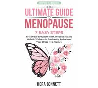 The Ultimate Guide to Menopause: 7 Easy Steps to Achieve Symptom Relief, Weight Loss, and Holistic Wellness to Confidently Embark on Your Stress-Free ... Journey (Menopause Wellness Series)