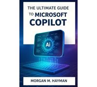 The Ultimate guide to Microsoft Copilot: Unleashing AI Across Word, Excel, PowerPoint, Outlook, and Teams