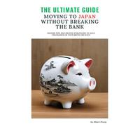 The Ultimate Guide to Moving to Japan Without Breaking the Bank: Insider Tips to Save Money While Thriving in Japan