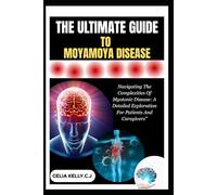 THE ULTIMATE GUIDE TO MOYAMOYA DISEASE: A Step-By-Step Guide To Understanding And Managing Moyamoya Disease Effectively - Treatment Of Moyamoya Disease