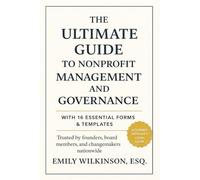 The Ultimate Guide to Nonprofit Management and Governance: With 16 Essential Forms and Templates (Legalese Nonprofit Guides)