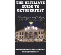The Ultimate Guide to Oktoberfest: Munich Germany Travel Guide