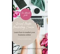 The Ultimate Guide to Online Marketing: Social Media Marketing Course