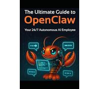 The Ultimate Guide to OpenClaw: Mastering Your Personal Autonomous AI Assistant
