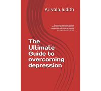 The Ultimate Guide to overcoming depression: Overcoming depression (without medication) Regain self-confidence, free yourself from negative thoughts and regain your zest for life