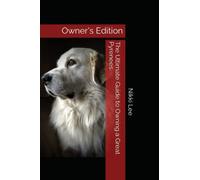 The Ultimate Guide to Owning a Great Pyrenees: Owner's Edition