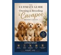 The Ultimate Guide to Owning and Breeding the Cavapoo: Breeder's Edition