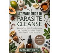 The Ultimate Guide to Parasite Cleanse: Detoxify Your Body, Boost Immunity, and Eliminate Parasites Naturally with Proven Methods