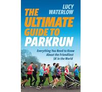 The Ultimate Guide to parkrun: Everything You Need to Know About the Friendliest 5K in the World (Paperback) - Lucy Waterlow Book