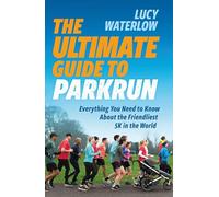 The Ultimate Guide to parkrun: Everything You Need to Know About the Friendliest 5K in the World (Paperback) - Lucy Waterlow Book
