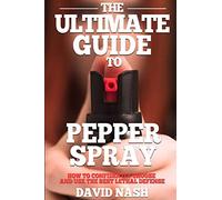 The Ultimate Guide to Pepper Spray: How to Confidently Choose and Use the Best Less Lethal Defense