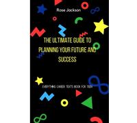 THE ULTIMATE GUIDE TO PLANNING YOUR FUTURE AND SUCCESS: EVERYTHING CAREER TEXTS BOOK FOR TEEN