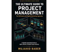The Ultimate Guide to Project Management - for Software and Digital Marketing Agencies: A Globally Applicable Guide for Agile, Efficient, and Scalable Project Delivery (Agile Business Chase (ABC))