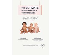 The Ultimate Guide to Raise a Thriving Baby: Holistic and Natural