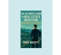The Ultimate Guide to Real Estate Investing in Northern California (Real Estate Guides)
