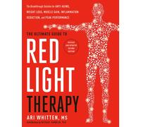 The Ultimate Guide to Red Light Therapy : The Breakthrough Solution for Anti-Aging, Weight Loss, Muscle Gain, Inflammation Reduction and Peak Performance