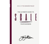 The Ultimate Guide to SCALE Your Business: How to Build a Business That Doesn't Need You to Function: 2 (The Ultimate Guide to GROW | SCALE | EXIT your Business)