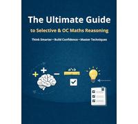 The Ultimate Guide to Selective & OC Maths Reasoning: Think Smarter • Build Confidence • Master Techniques