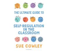 The Ultimate Guide to Self-Regulation in the Classroom: Helping teachers improve outcomes for every learner