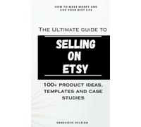 The Ultimate Guide to Selling on Etsy: How to Sell on Etsy, 100+ Winning Product Ideas, and Case Studies: 14 (Travelling Honcho)