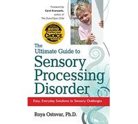 The Ultimate Guide to Sensory Processing Disorder: Easy, Everyday Solutions to Sensory Challenges by Roya Ostovar (2010-01-01)