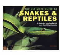 The Ultimate Guide to Snakes & Reptiles - (465 Photographs)