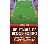 The Ultimate Guide to Soccer Positions