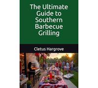 The Ultimate Guide to Southern Barbecue Grilling