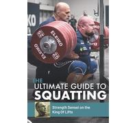The Ultimate Guide to Squatting: Strength Sensei on the King of Lifts