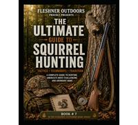 The Ultimate Guide to Squirrel Hunting (Fleshner Outdoors)