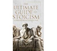 The Ultimate Guide to Stoicism