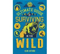 The Ultimate Guide to Surviving in the Wild
