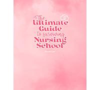 The Ultimate Guide to Surviving Nursing School: A practical guide for nursing students to succeed