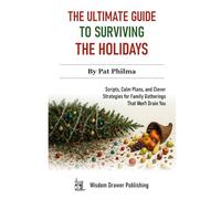 The Ultimate Guide to Surviving the Holidays: Scripts, Calm Plans, and Clever Strategies for Family Gatherings That Won’t Drain You