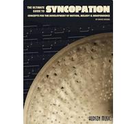 The Ultimate Guide to Syncopation. Drums: Concepts for the Development of Motion, Melody and Independence
