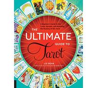 The Ultimate Guide to Tarot : A Beginner's Guide to the Cards, Spreads, and Revealing the Mystery of the Tarot