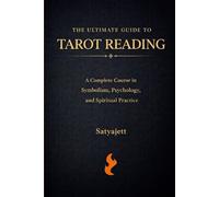The Ultimate Guide to Tarot Reading: A Complete Course in Symbolism, Psychology, and Spiritual Practice