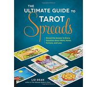The Ultimate Guide to Tarot Spreads: Reveal the Answer to Every Question About Work, Home, Fortune, and Love by Liz Dean (2016-03-01)