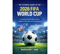 The Ultimate Guide to the 2026 FIFA World Cup: A Complete Travel Guide to Tickets, Stadiums, Host Cities, and Fan Experiences