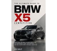 The Ultimate Guide to the BMW X5: Everything You Need to Know About the Engineering, Story, Performance, and Soul Behind BMW’s Defining Luxury SUV (THE COMPLETE BMW GUIDE SERIES)