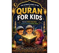 The Ultimate Guide to the Quran for Kids: An Engaging Introduction to Islam That Inspires Children to Discover, Love, and Connect with Allah’s Holy ... and Essential Values for a Meaningful Life